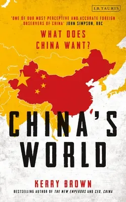 Lumea Chinei: Politica externă a celei mai noi superputeri a lumii: The Foreign Policy of the World's Newest Superpower - China's World: The Foreign Policy of the World's Newest Superpower