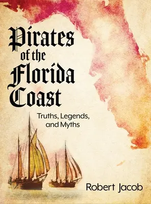 Pirații de pe coasta Floridei: Adevăruri, legende și mituri - Pirates of the Florida Coast: Truths, Legends, and Myths