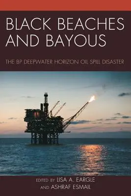 Plaje și golfuri negre: Dezastrul deversării de petrol BP Deepwater Horizon - Black Beaches and Bayous: The BP Deepwater Horizon Oil Spill Disaster