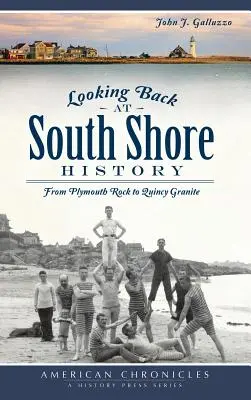 Privind înapoi la istoria South Shore: De la Plymouth Rock la Quincy Granite - Looking Back at South Shore History: From Plymouth Rock to Quincy Granite