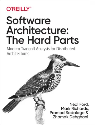 Arhitectura software: Părțile dificile: Analize trade-off moderne pentru arhitecturi distribuite - Software Architecture: The Hard Parts: Modern Trade-Off Analyses for Distributed Architectures