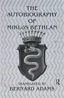 Autobiografia lui Mikl+s Bethlen - Autobiography of Mikl+s Bethlen