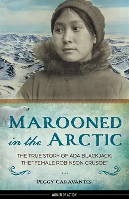 Marooned in the Arctic, 15: Povestea adevărată a ADA Blackjack, femeia Robinson Crusoe - Marooned in the Arctic, 15: The True Story of ADA Blackjack, the Female Robinson Crusoe