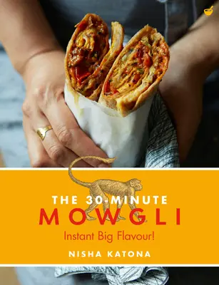 30 Minute Mowgli: Mâncăruri indiene rapide și ușoare din bucătăria de acasă Mowgli - 30 Minute Mowgli: Fast Easy Indian from the Mowgli Home Kitchen