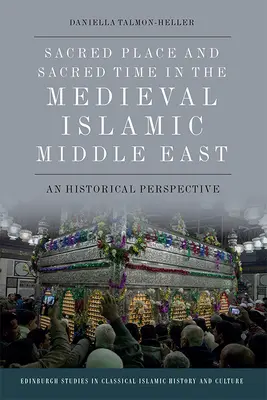 Locul sacru și timpul sacru în Orientul Mijlociu Islamic Medieval: O perspectivă istorică - Sacred Place and Sacred Time in the Medieval Islamic Middle East: A Historical Perspective