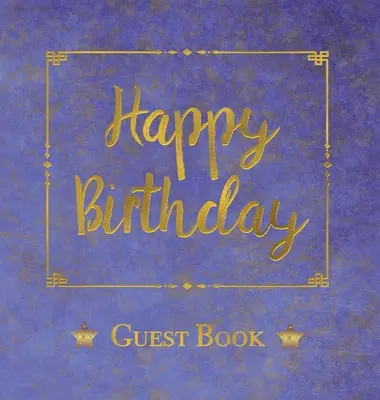 Birthday Guest Book, HARDCOVER, Cartea comentariilor invitaților la petrecerea de aniversare: Happy Birthday Guest Book - O amintire pentru viitor - Birthday Guest Book, HARDCOVER, Birthday Party Guest Comments Book: Happy Birthday Guest Book - A Keepsake for the Future