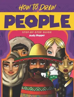Cum să desenezi oameni Ghid pas cu pas: Cea mai bună carte de desenat oameni pentru tine și copiii tăi - How to Draw People Step-by-Step Guide: Best People Drawing Book for You and Your Kids