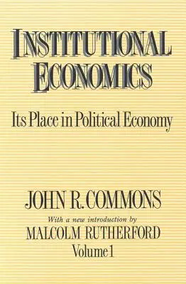 Economia instituțională: Locul său în economia politică, volumul 1 - Institutional Economics: Its Place in Political Economy, Volume 1