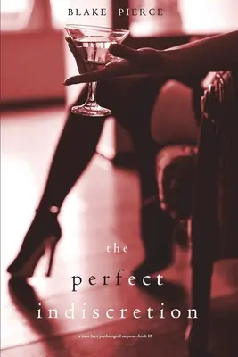 The Perfect Indiscretion (O Jessie Hunt Psychological Suspense Thriller - Cartea a Optsprezecea) - The Perfect Indiscretion (A Jessie Hunt Psychological Suspense Thriller-Book Eighteen)