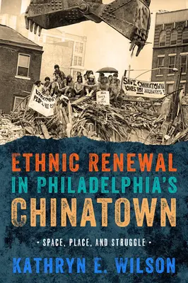 Renovarea etnică în Chinatown din Philadelphia: Spațiu, loc și luptă - Ethnic Renewal in Philadelphia's Chinatown: Space, Place, and Struggle