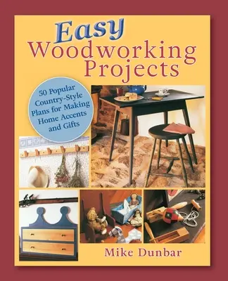 Proiecte ușoare de prelucrare a lemnului: 50 de planuri populare în stil country de construit pentru accente de casă, cadouri sau vânzare - Easy Woodworking Projects: 50 Popular Country-Style Plans to Build for Home Accents, Gifts, or Sale