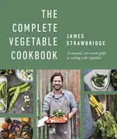 Carte de bucate completă cu legume - Un ghid sezonier, cu zero deșeuri, pentru a găti cu legume - Complete Vegetable Cookbook - A Seasonal, Zero-waste Guide to Cooking with Vegetables