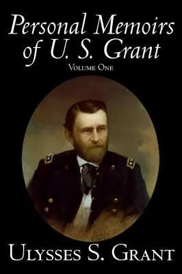 Memoriile personale ale lui U. S. Grant, volumul unu, istorie, biografie - Personal Memoirs of U. S. Grant, Volume One, History, Biography
