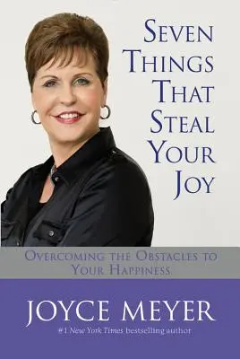 Șapte lucruri care îți fură bucuria - Seven Things That Steal Your Joy