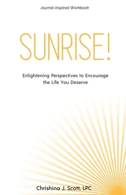 Răsărit de soare!: Perspective iluminatoare pentru a încuraja viața pe care o meriți - Sunrise!: Enlightening Perspectives to Encourage the Life You Deserve