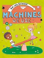 Intrați în știință: Mașinile pe care le folosim - Get Into Science: Machines We Use