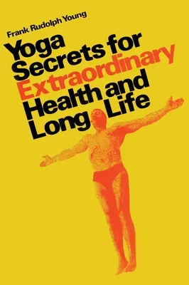 Secretele yoga pentru o sănătate extraordinară și o viață lungă - Yoga secrets for extraordinary health and long life