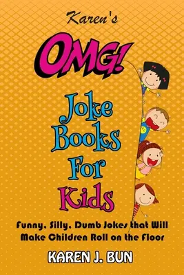 Karen's OMG Joke Books For Kids: Glume amuzante, prostești și stupide care îi vor face pe copii să se rostogolească pe jos de râs - Karen's OMG Joke Books For Kids: Funny, Silly, Dumb Jokes that Will Make Children Roll on the Floor Laughing