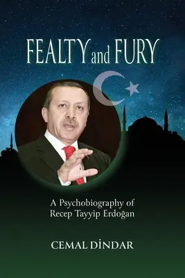 Fealty and Fury: O psihobiografie a lui Recep Tayyip Erdoğan - Fealty and Fury: A Psychobiography of Recep Tayyip Erdoğan