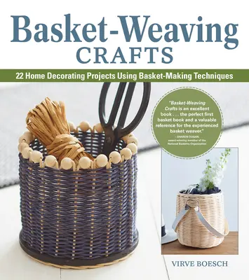 Meșteșuguri de împletit coșuri: 22 de proiecte de decorare a casei folosind tehnici de confecționare a coșurilor - Basket-Weaving Crafts: 22 Home Decorating Projects Using Basket-Making Techniques