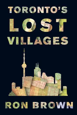 Satele pierdute din Toronto - Toronto's Lost Villages