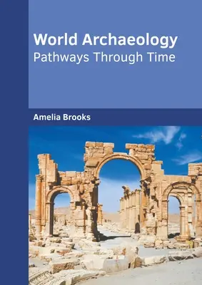 Arheologia lumii: Căi prin timp - World Archaeology: Pathways Through Time
