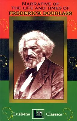 Narațiunea vieții și vremurilor lui Frederick Douglass (The Narritive Of The Life And Times Of Frederick Douglass) - The Narritive Of The Life And Times Of Frederick Douglass