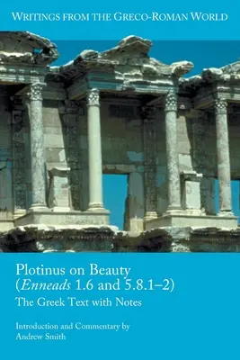 Plotin despre frumusețe (Enneadele 1.6 și 5.8.1-2): Textul grecesc cu note - Plotinus on Beauty (Enneads 1.6 and 5.8.1-2): The Greek Text with Notes
