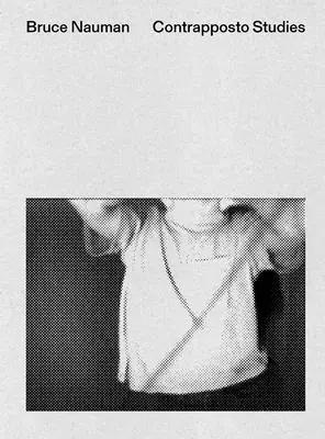 Bruce Nauman: Studii Contrapposto - Bruce Nauman: Contrapposto Studies