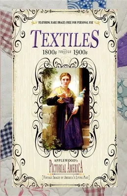 Textile (Pictorial America): Imagini de epocă ale trecutului viu al Americii - Textiles (Pictorial America): Vintage Images of America's Living Past
