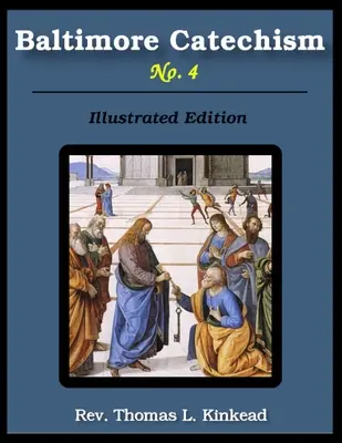 Catehismul din Baltimore nr. 4: ilustrat - Baltimore Catechism No. 4: Illustrated
