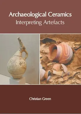 Ceramică arheologică: interpretarea artefactelor - Archaeological Ceramics: Interpreting Artefacts