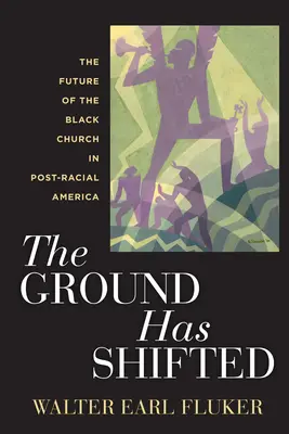 Terenul s-a schimbat: Viitorul Bisericii Negre în America post-rasială - The Ground Has Shifted: The Future of the Black Church in Post-Racial America