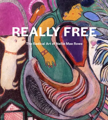 Cu adevărat liberă: Arta radicală a lui Nellie Mae Rowe - Really Free: The Radical Art of Nellie Mae Rowe