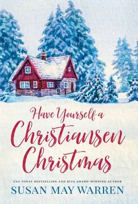 Have Yourself a Christiansen Christmas: O poveste de sărbători de la familia ta preferată dintr-un orășel - Have Yourself a Christiansen Christmas: A holiday story from your favorite small town family