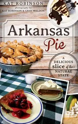 Plăcintă Arkansas: O felie delicioasă din statul natural - Arkansas Pie: A Delicious Slice of the Natural State