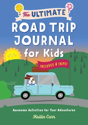 The Ultimate Road Trip Journal for Kids: Awesome Activities for Your Adventures (Activități grozave pentru aventurile tale) - The Ultimate Road Trip Journal for Kids: Awesome Activities for Your Adventures