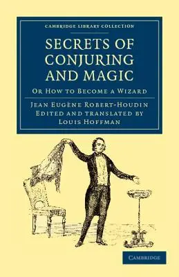 Secretele conjurației și ale magiei: Sau cum să devii vrăjitor - Secrets of Conjuring and Magic: Or How to Become a Wizard