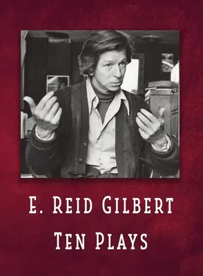 E. Reid Gilbert Zece piese de teatru - E. Reid Gilbert Ten Plays