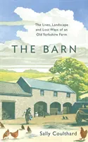 Barn - The Lives, Landscape and Lost Ways of an Old Yorkshire Farm