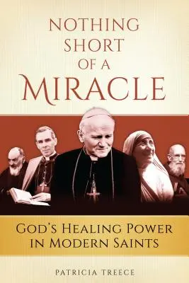 Nothing Short of a Miracle: Puterea vindecătoare a lui Dumnezeu în sfinții moderni - Nothing Short of a Miracle: God's Healing Power in Modern Saints