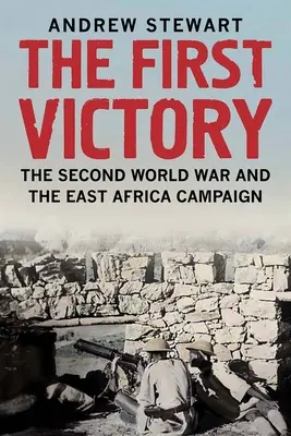 Prima victorie: Al Doilea Război Mondial și campania din Africa de Est - The First Victory: The Second World War and the East Africa Campaign