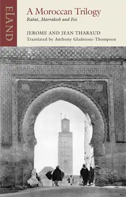 O trilogie marocană: Rabat, Marrakesh și Fez - A Moroccan Trilogy: Rabat, Marrakesh and Fez