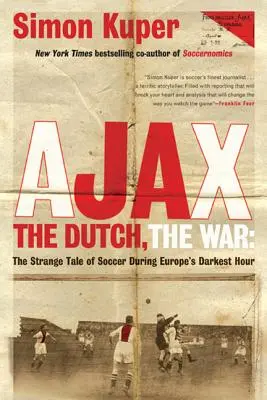 Ajax, olandezii, războiul: Strania poveste a fotbalului în timpul celei mai întunecate ore a Europei - Ajax, the Dutch, the War: The Strange Tale of Soccer During Europe's Darkest Hour