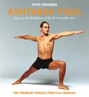Ashtanga Yoga: Tradiția Yoga a lui Sri K. Pattabhi Jois: Manualul de practică al seriei primare - Ashtanga Yoga: The Yoga Tradition of Sri K. Pattabhi Jois: The Primary Series Practice Manual