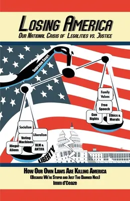 Pierderea Americii: Criza noastră națională de legalitate vs. justiție - Losing America: Our National Crisis of Legalities vs. Justice