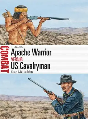 Războinicul apaș vs cavalerul american: 1846-86 - Apache Warrior Vs Us Cavalryman: 1846-86