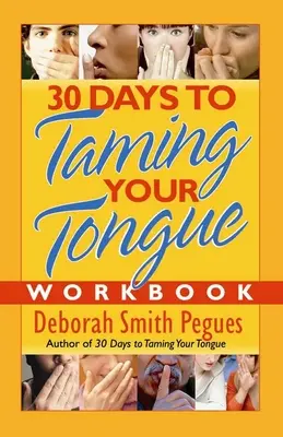 Cartea de lucru 30 de zile pentru a-ți îmblânzi limba - 30 Days to Taming Your Tongue Workbook