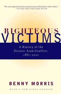 Victime îndreptățite: O istorie a conflictului sionist-arab, 1881-1998 - Righteous Victims: A History of the Zionist-Arab Conflict, 1881-1998