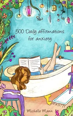 500 de afirmații zilnice pentru anxietate: Depășirea anxietății - 500 Daily Affirmations For Anxiety: Overcome Anxiety